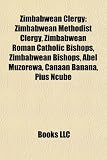 Zimbabwean Clergy: Zimbabwean Methodist Clergy, Zimbabwean Roman Catholic Bishops, Zimbabwean Bishops, Abel Muzorewa, Canaan Banana, Pius