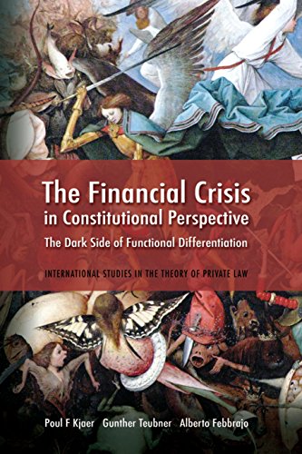 The Financial Crisis in Constitutional Perspective: The Dark Side of Functional Differentiation (International Studies in the Theory of Private Law)