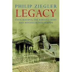Legacy: Cecil Rhodes, the Rhodes Trust and Rhodes Scholarships: Philip Ziegler