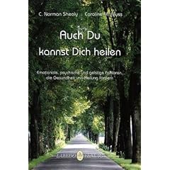 Auch Du kannst heilen: Emotionale, psychische und geistige Faktoren, die Gesundheit und Heilung f�rdern