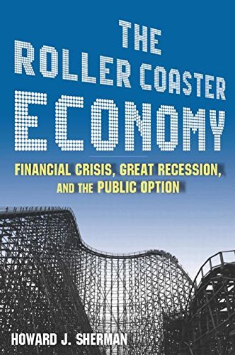 By Howard J. Sherman The Roller Coaster Economy: Financial Crisis, Great Recession and the Public Opinion [Paperback]