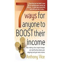 7 Ways for Anyone to Boost Their Income: How Making a Few Simple Changes Can Significantly Reduce Your Outgoings and Gain Extra Income (How to Books)