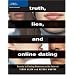 Truth, Lies, and Online Dating: Secrets to Finding Romance on the Internet