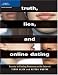 Truth, Lies, and Online Dating: Secrets to Finding Romance on the Internet
