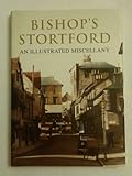 Bishop's Stortford : an illustrated miscellany