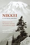 Nikkei In The Pacific Northwest: Japanese Americans & Japanese Canadians In The Twentieth Century (Emil and Kathleen Sick Lecture-Book Series in Western History and Biography)