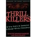 Thrill Killers: A True Story of Innocence and Murder Without Conscience