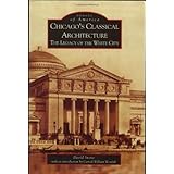 Chicago's Classical Architecture: The Legacy of the White City (IL) (Images of America)