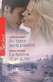 Au coeur de la passion ; La femme d'un autre