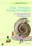 Dinos, Steinzeit, R�mer, Mittelalter: ... im (fast) papierfreien Projektunterricht. Sachunterricht live! - Antje Fries