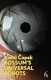 Rossum's Universal Robots (R.U.R.) : a collective drama in three acts with a comedy prelude
