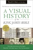 Visual History of the King James Bible, A: The Dramatic Story of the World's Best-Known Translation