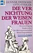 Die Vernichtung der weisen Frauen. Beitr�ge zur Theorie und Geschichte von Bev�lkerung und Kindheit