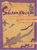 Shamanism: As a Spiritual Practice for Daily Life