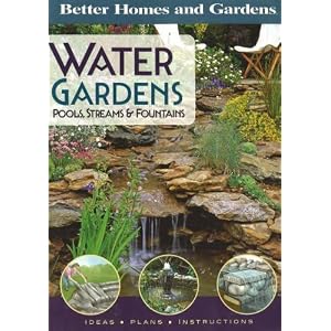 Better Homes and Gardens Water Gardens: Pools, Streams and Fountains (Better Homes & Gardens Gardening) Better Homes & Gardens