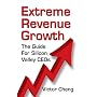 Extreme Revenue Growth: The Guide For Silicon Valley CEOs