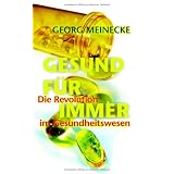 GESUND F�R IMMER: Die Revolution im Gesundheitswesenvon "Georg Meinecke"