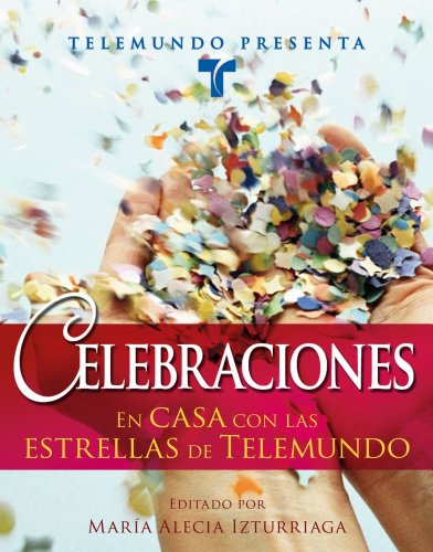 Telemundo Presenta: Celebraciones: En casa con las estrellas de Telemundo (Spanish Edition)