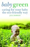 Baby green : caring for your baby the eco-friendly way