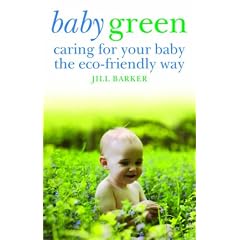 Baby Green: Caring for Your Baby the Eco-friendly Way