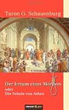 Der Irrtum eines M�rders oder Die Schule von Athen - Taron G. Schauenburg