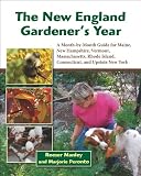 The New England Gardeners Year: A Month-by-Month Guide for Maine, New Hampshire, Vermont, Massachusetts, Rhode Island, Connecticut, and Upstate New York