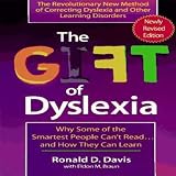 The Gift of Dyslexia: Why Some of the Smartest People Can't Read and How They Can Learn