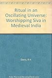 Ritual in an oscillating universe : worshiping Śiva in medieval India