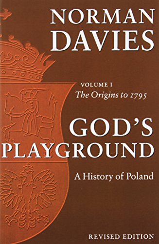 God's Playground: A History of Poland, Vol. 1: The Origins to 1795 (Volume 1)