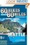 60 Hikes Within 60 Miles: Seattle: Including Bellevue, Everett, and Tacoma