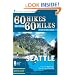 60 Hikes Within 60 Miles: Seattle: Including Bellevue, Everett, and Tacoma