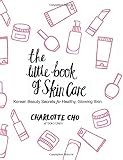 The Little Book of Skin Care: Korean Beauty Secrets for Healthy, Glowing Skin