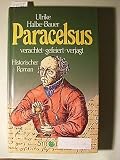 Paracelsus - Verachtet, gefeiert, gejagt - Historischer Roman - Ulrike Halbe-Bauer