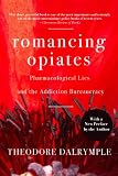 Romancing Opiates, Revised Paperback Edition: Pharmacological Lies and the Addiction Bureaucracy