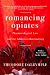 Romancing Opiates: Pharmacological Lies and the Addiction Bureaucracy