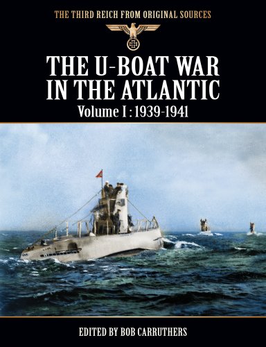 The U-Boat War In the Atlantic - Volume I: 1939 - 1941 (The Third Reich From Original Sources)