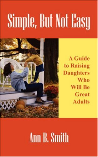 simple but not easy a guide to raising daughters who will be great adults