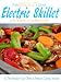 The Absolute Best Electric Skillet Recipes Cookbook