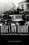 Hitler's New Disorder: The Second World War in Yugoslavia