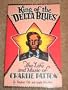 King of the Delta Blues: The Life and Music of Charlie Patton