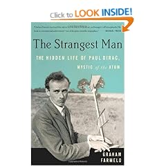 The Strangest Man: The Hidden Life of Paul Dirac, Mystic of the Atom