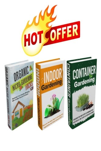 Gardening : The Complete Extensive Gardening Box Set : Become A Master (iindoor gardening ,indoor gardening, indoor vegetable gardening, vertical ... gardening, vegetable garde) (Volume 8)