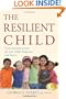 The Resilient Child: Seven Essential Lessons for Your Child's Happiness and Success