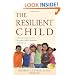 The Resilient Child: Seven Essential Lessons for Your Child's Happiness and Success