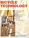 Bicycle Technology: Understanding, Selecting and Maintaining the Modern Bicycle and Its Components