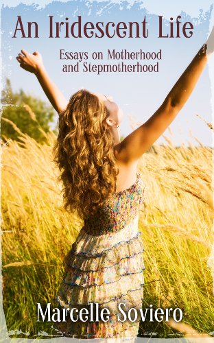 An Iridescent Life Essays on Motherhood and StepmotherhoodB0084NGBDU 