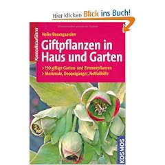 Giftpflanzen in Haus und Garten: 150 giftige Garten- und Zimmerpflanzen: Merkmale, Doppelg�nger, Notfallhilfe