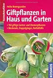 Giftpflanzen in Haus und Garten: 150 giftige Garten- und Zimmerpflanzen: Merkmale, Doppelgänger, Notfallhilfe