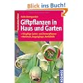 Giftpflanzen in Haus und Garten: 150 giftige Garten- und Zimmerpflanzen: Merkmale, Doppelg�nger, Notfallhilfe