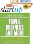 Start Your Own Travel Business and More (Start Your Own Travel Business & More)